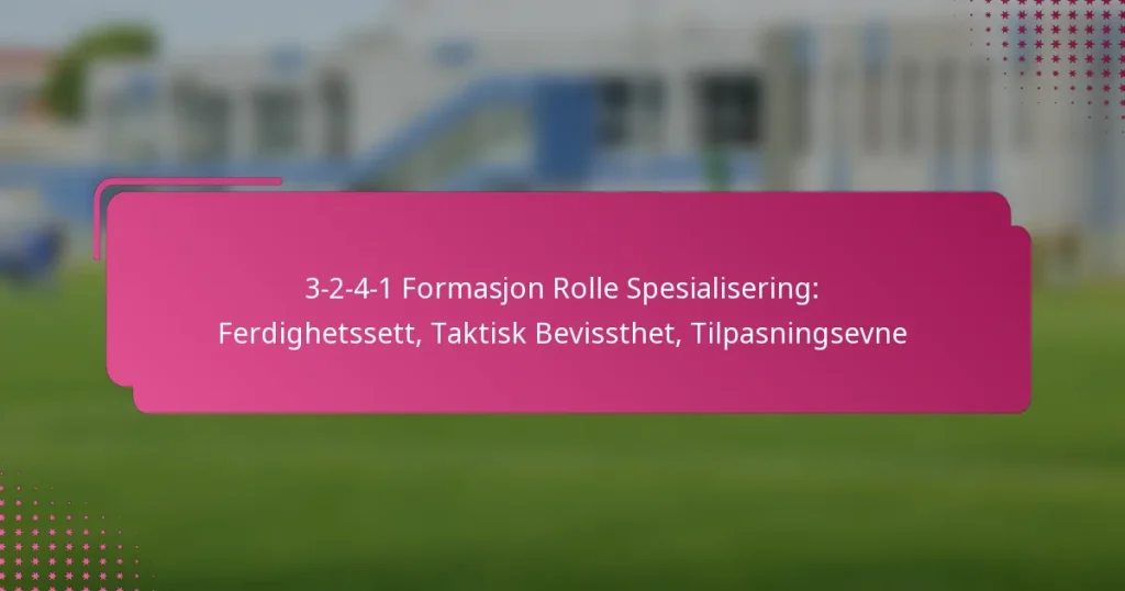 3-2-4-1 Formasjon Rolle Spesialisering: Ferdighetssett, Taktisk Bevissthet, Tilpasningsevne