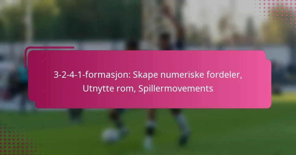 3-2-4-1-formasjon: Skape numeriske fordeler, Utnytte rom, Spillermovements