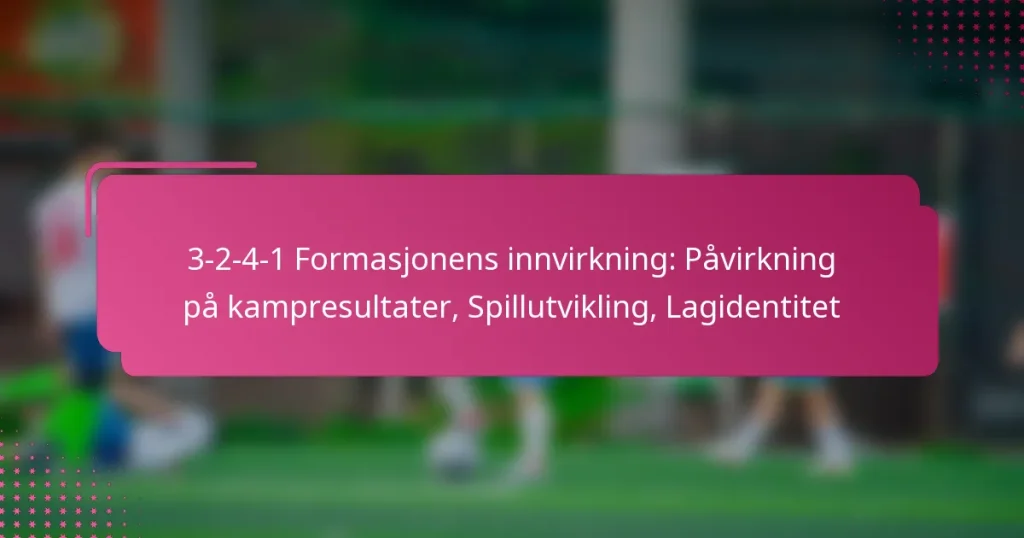 3-2-4-1 Formasjonens innvirkning: Påvirkning på kampresultater, Spillutvikling, Lagidentitet