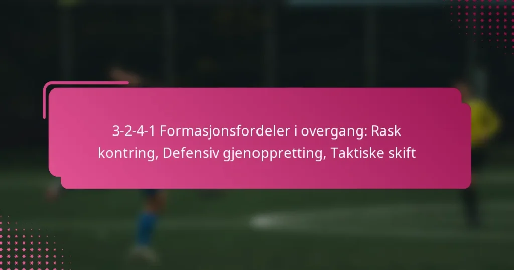 3-2-4-1 Formasjonsfordeler i overgang: Rask kontring, Defensiv gjenoppretting, Taktiske skift
