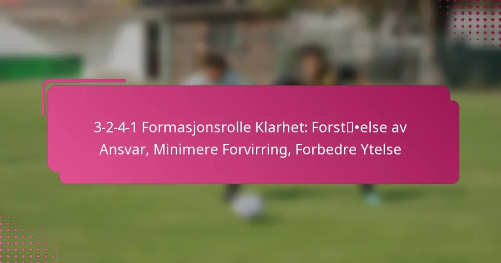 3-2-4-1 Formasjonsrolle Klarhet: Forståelse av Ansvar, Minimere Forvirring, Forbedre Ytelse