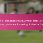 3-2-4-1 Formasjonsrolle Klarhet: Forståelse av Ansvar, Minimere Forvirring, Forbedre Ytelse