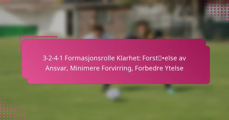 3-2-4-1 Formasjonsrolle Klarhet: Forståelse av Ansvar, Minimere Forvirring, Forbedre Ytelse