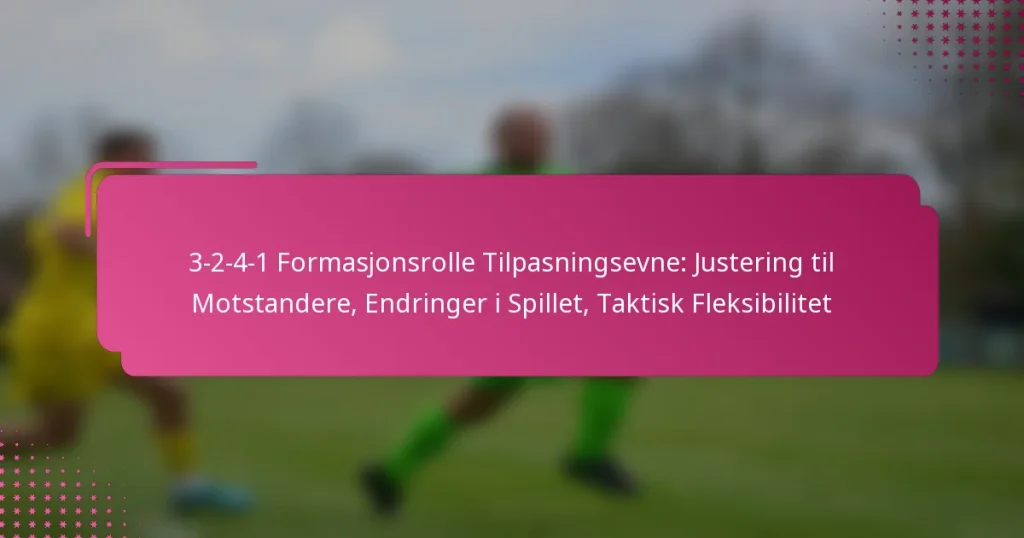 3-2-4-1 Formasjonsrolle Tilpasningsevne: Justering til Motstandere, Endringer i Spillet, Taktisk Fleksibilitet