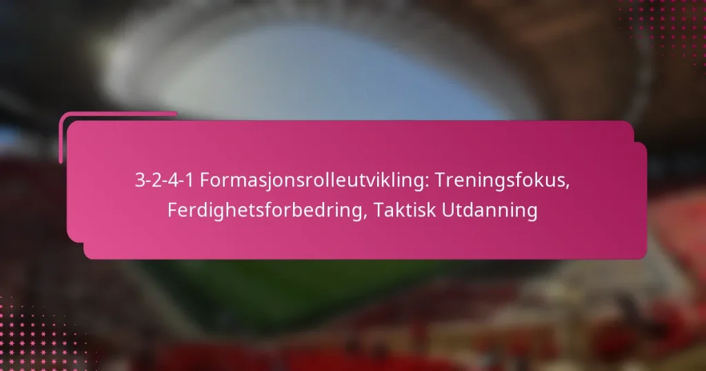 3-2-4-1 Formasjonsrolleutvikling: Treningsfokus, Ferdighetsforbedring, Taktisk Utdanning