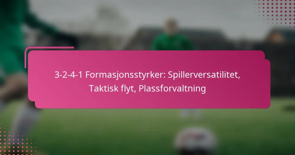 3-2-4-1 Formasjonsstyrker: Spillerversatilitet, Taktisk flyt, Plassforvaltning