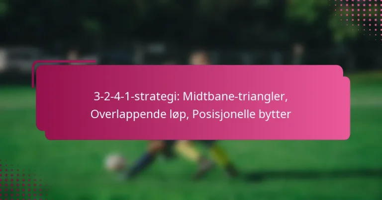 3-2-4-1-strategi: Midtbane-triangler, Overlappende løp, Posisjonelle bytter