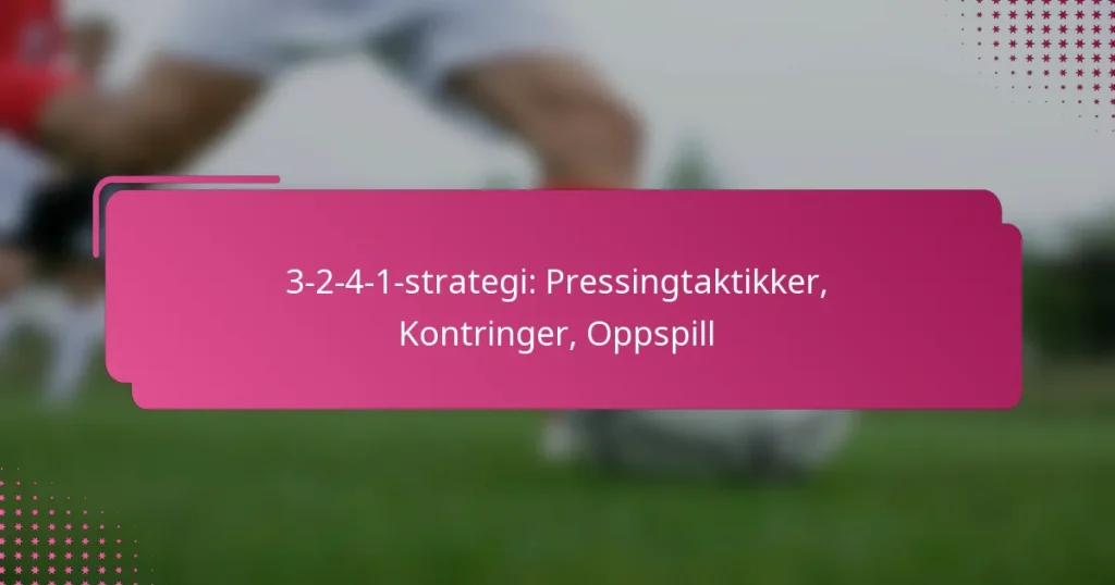 3-2-4-1-strategi: Pressingtaktikker, Kontringer, Oppspill