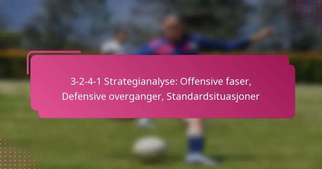 3-2-4-1 Strategianalyse: Offensive faser, Defensive overganger, Standardsituasjoner