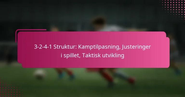 3-2-4-1 Struktur: Kamptilpasning, Justeringer i spillet, Taktisk utvikling