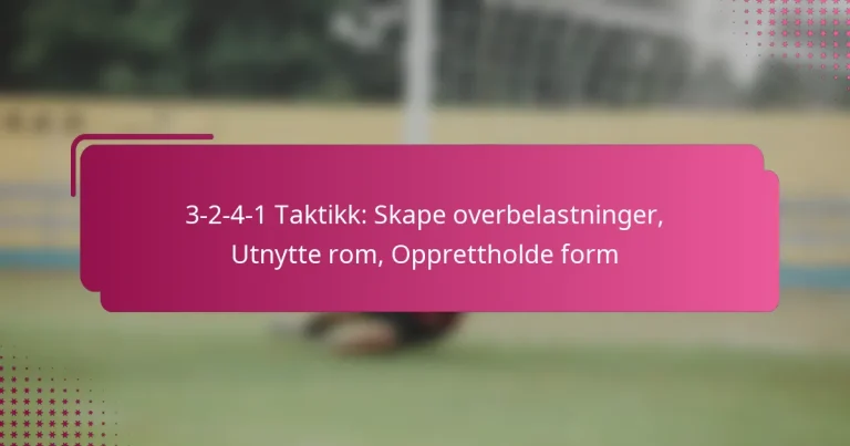 3-2-4-1 Taktikk: Skape overbelastninger, Utnytte rom, Opprettholde form