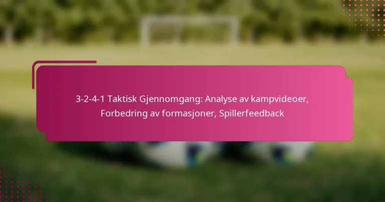 3-2-4-1 Taktisk Gjennomgang: Analyse av kampvideoer, Forbedring av formasjoner, Spillerfeedback