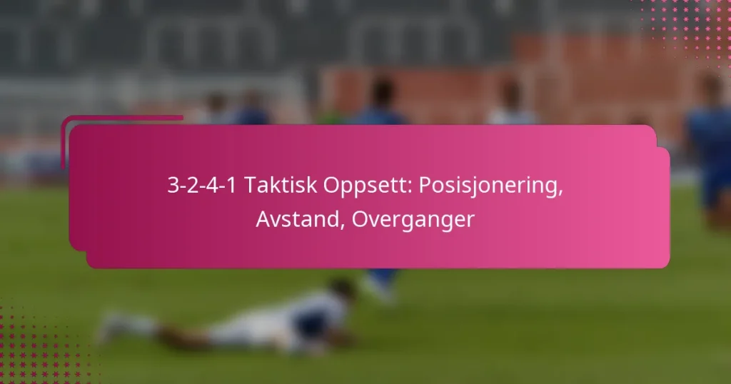 3-2-4-1 Taktisk Oppsett: Posisjonering, Avstand, Overganger