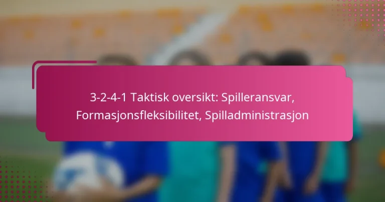 3-2-4-1 Taktisk oversikt: Spilleransvar, Formasjonsfleksibilitet, Spilladministrasjon