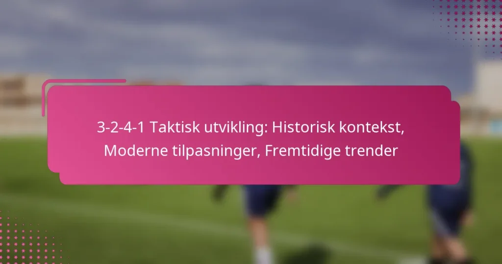 3-2-4-1 Taktisk utvikling: Historisk kontekst, Moderne tilpasninger, Fremtidige trender