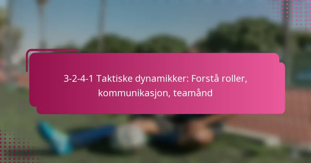 3-2-4-1 Taktiske dynamikker: Forstå roller, kommunikasjon, teamånd