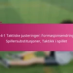 3-2-4-1 Taktiske justeringer: Formasjonsendringer, Spillersubstitusjoner, Taktikk i spillet