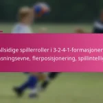 Allsidige spillerroller i 3-2-4-1-formasjonen: Tilpasningsevne, flerposisjonering, spillintelligens