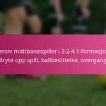 Defensiv midtbanespiller i 3-2-4-1-formasjonen: Bryte opp spill, ballbesittelse, overgang