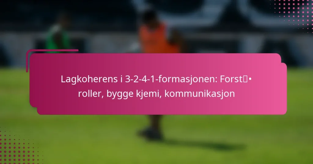 Lagkoherens i 3-2-4-1-formasjonen: Forstå roller, bygge kjemi, kommunikasjon