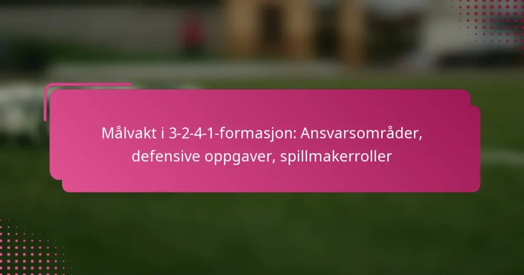Målvakt i 3-2-4-1-formasjon: Ansvarsområder, defensive oppgaver, spillmakerroller
