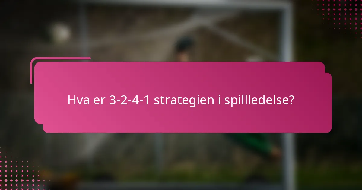 Hva er 3-2-4-1 strategien i spillledelse?