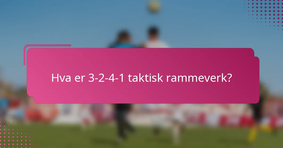 Hva er 3-2-4-1 taktisk rammeverk?