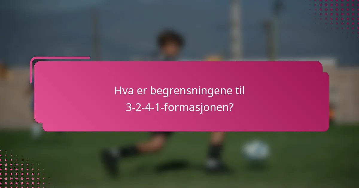Hva er begrensningene til 3-2-4-1-formasjonen?