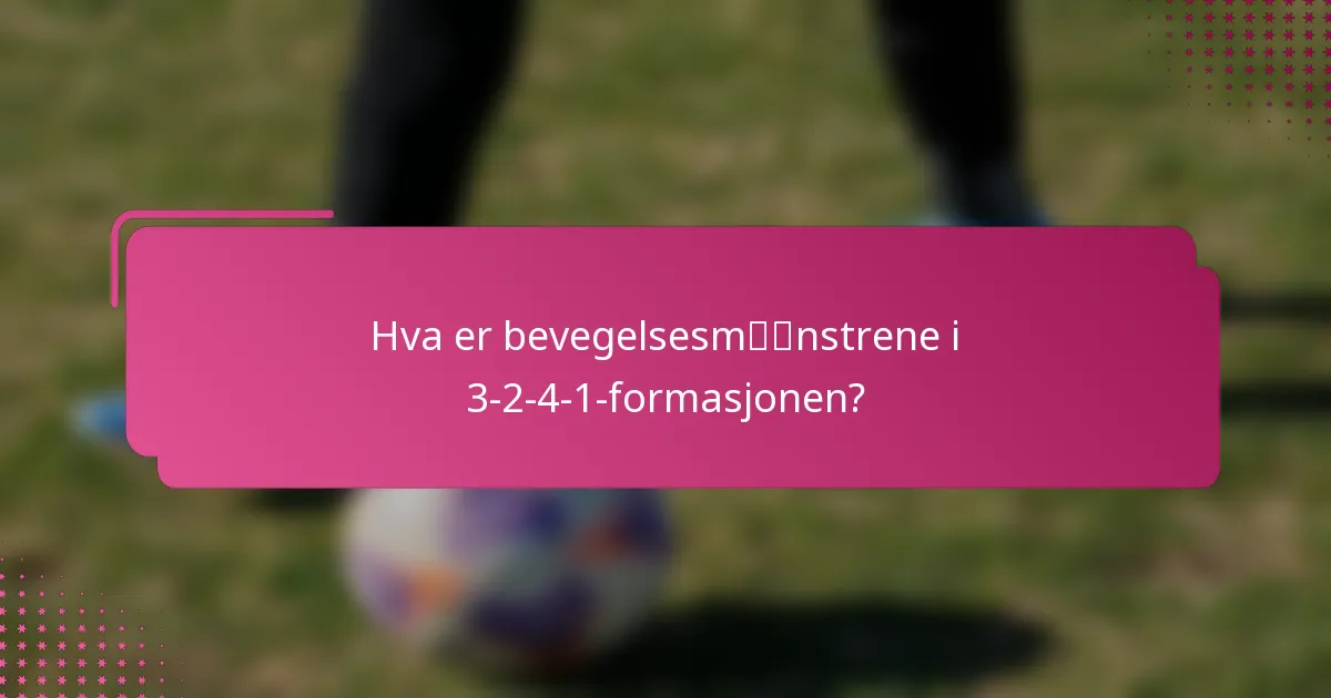 Hva er bevegelsesmønstrene i 3-2-4-1-formasjonen?