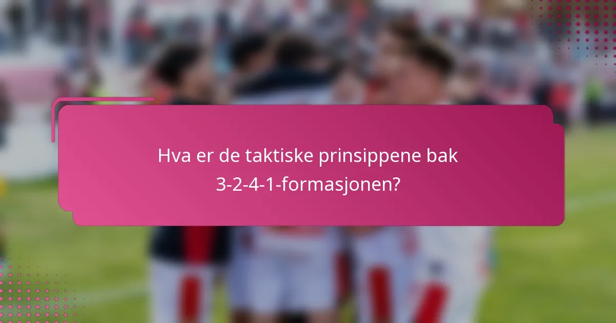 Hva er de taktiske prinsippene bak 3-2-4-1-formasjonen?
