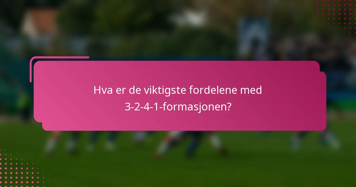 Hva er de viktigste fordelene med 3-2-4-1-formasjonen?