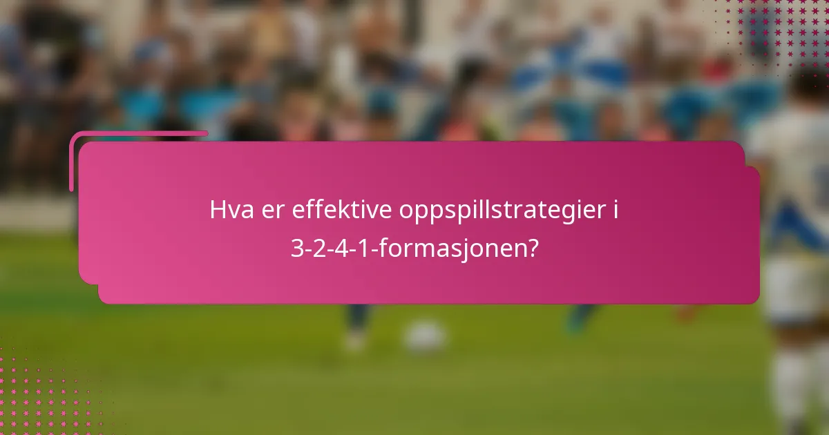 Hva er effektive oppspillstrategier i 3-2-4-1-formasjonen?