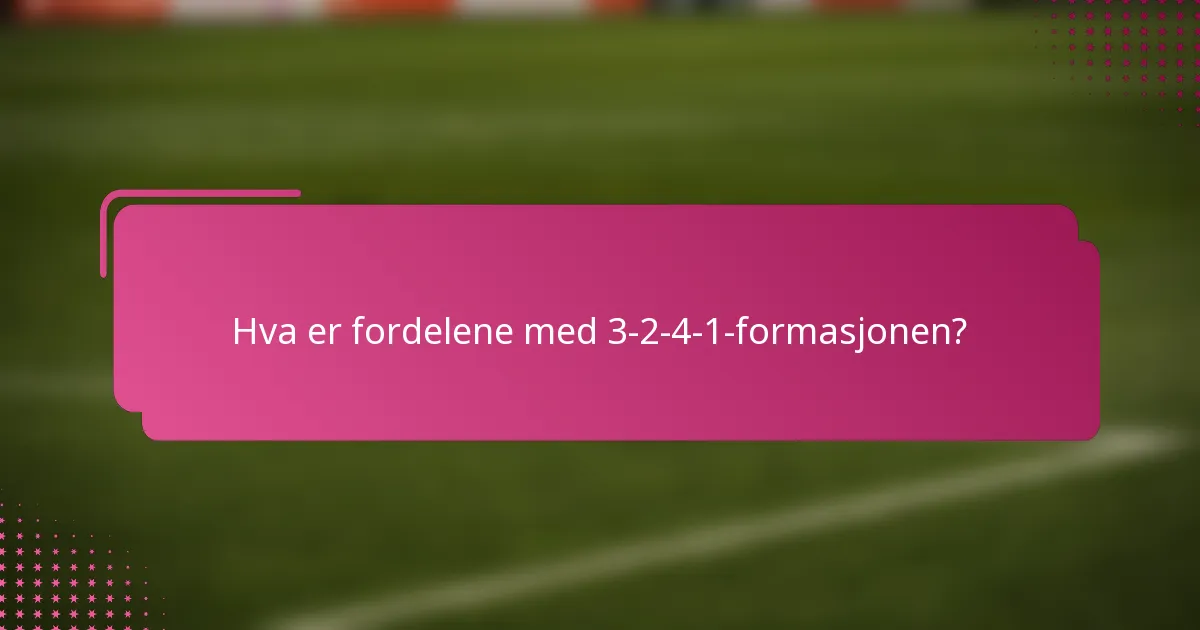 Hva er fordelene med 3-2-4-1-formasjonen?