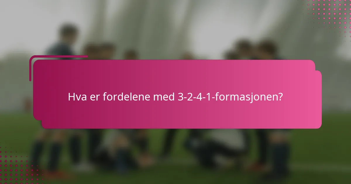 Hva er fordelene med 3-2-4-1-formasjonen?