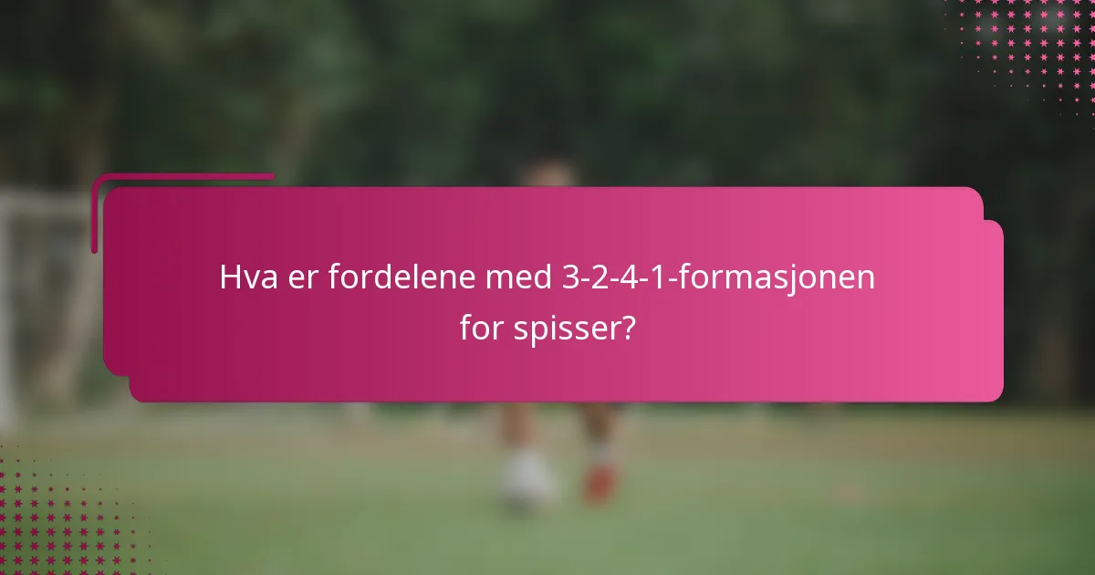 Hva er fordelene med 3-2-4-1-formasjonen for spisser?