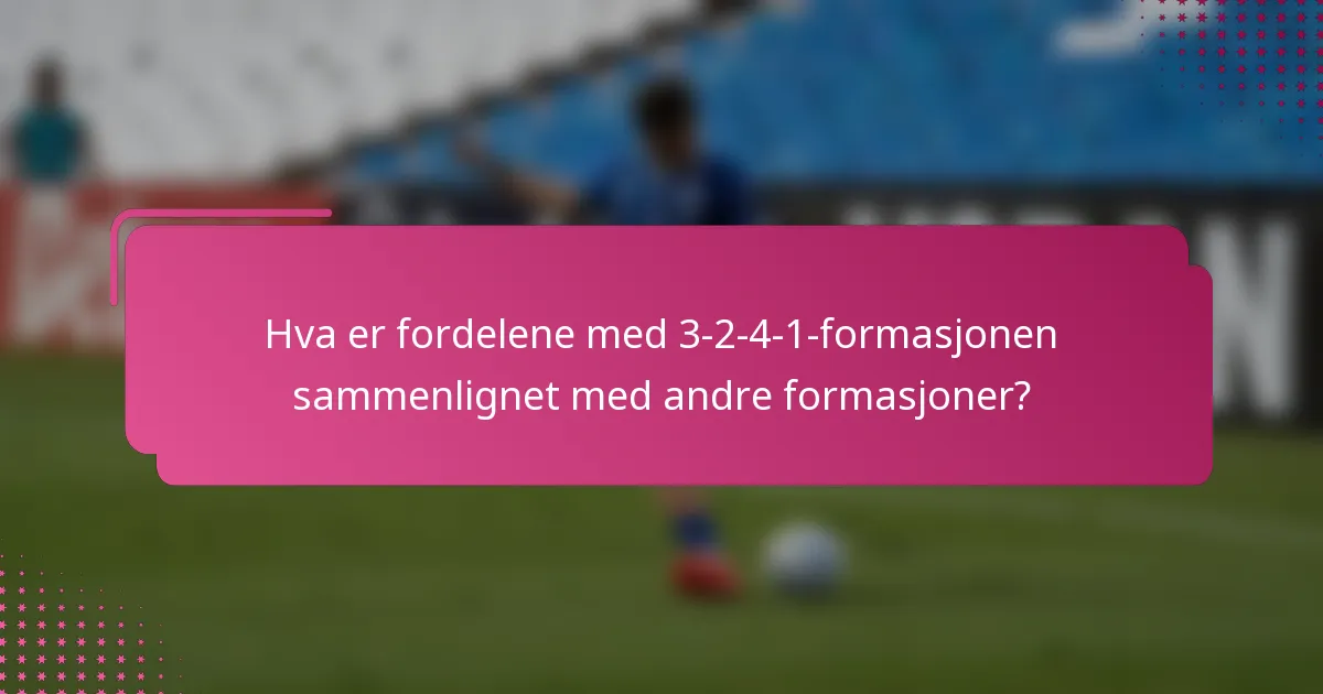 Hva er fordelene med 3-2-4-1-formasjonen sammenlignet med andre formasjoner?