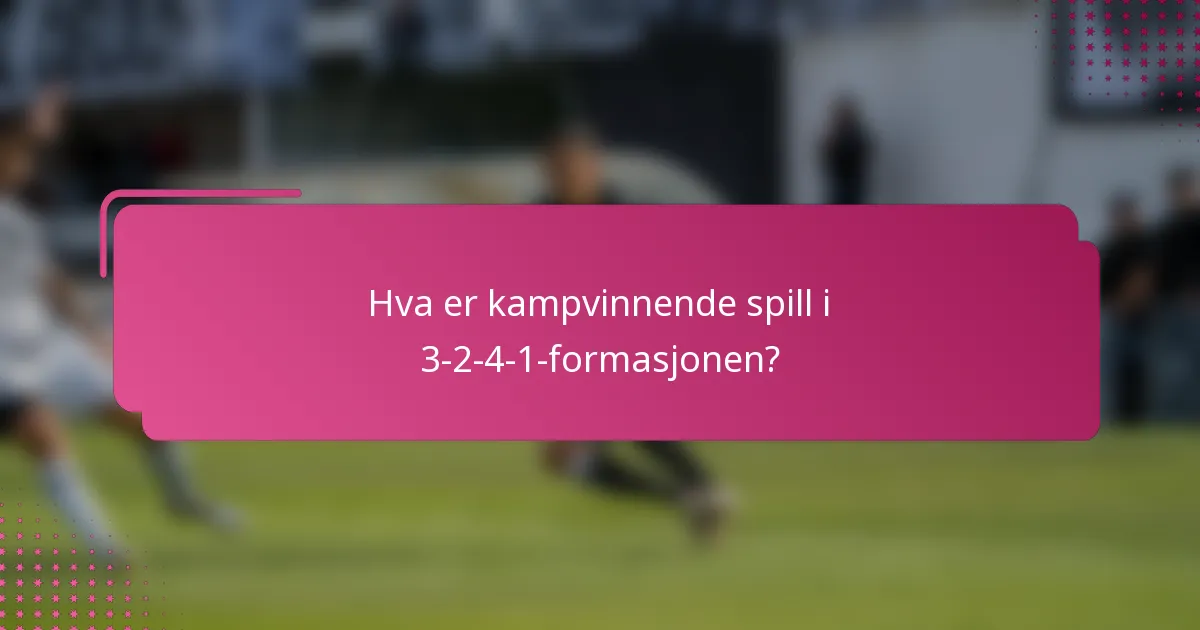 Hva er kampvinnende spill i 3-2-4-1-formasjonen?