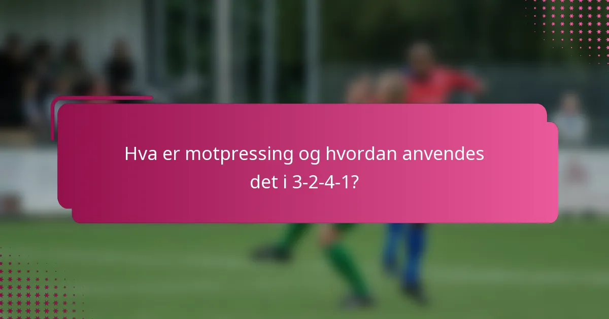 Hva er motpressing og hvordan anvendes det i 3-2-4-1?