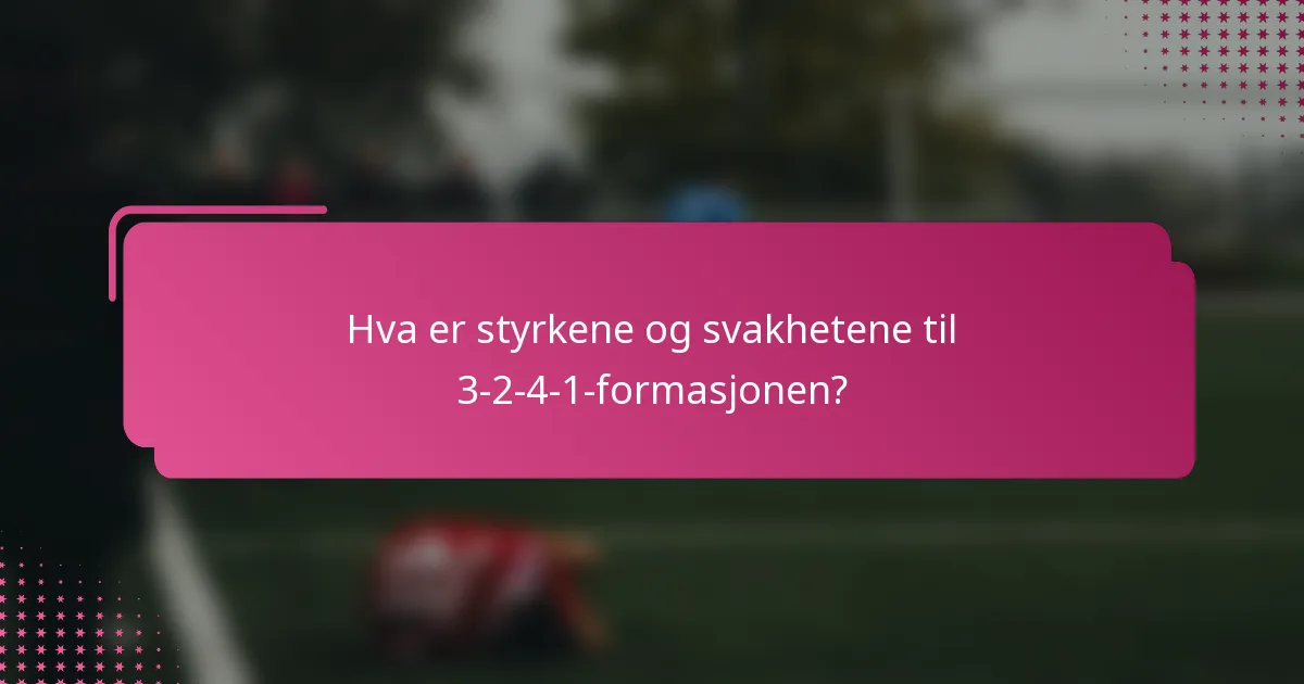 Hva er styrkene og svakhetene til 3-2-4-1-formasjonen?