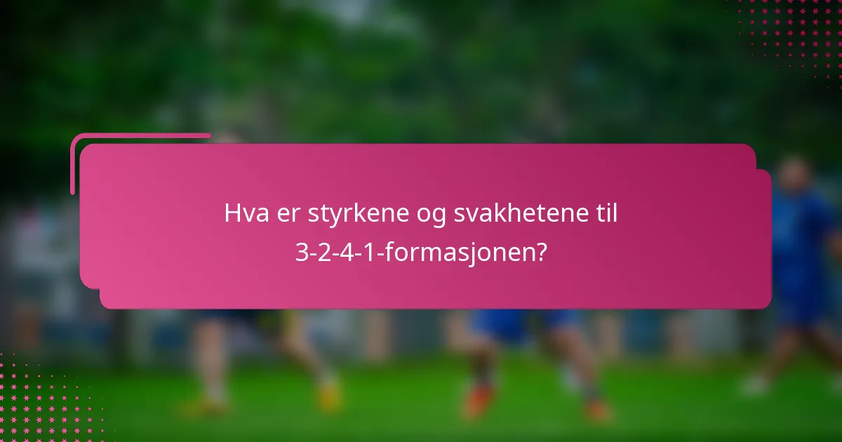 Hva er styrkene og svakhetene til 3-2-4-1-formasjonen?