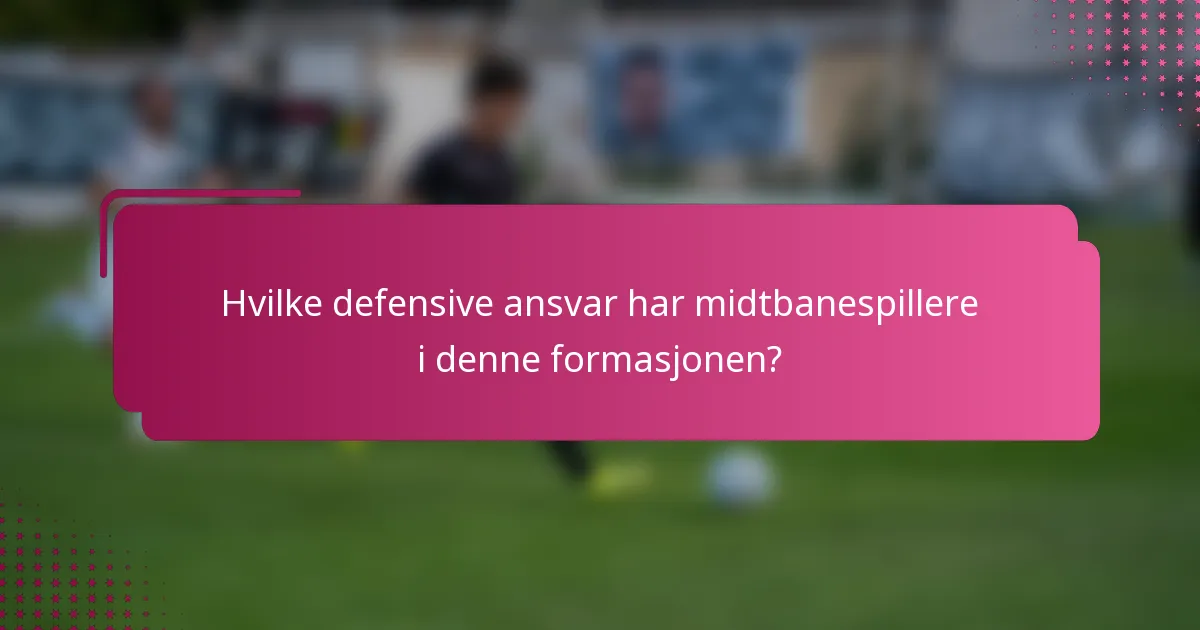 Hvilke defensive ansvar har midtbanespillere i denne formasjonen?