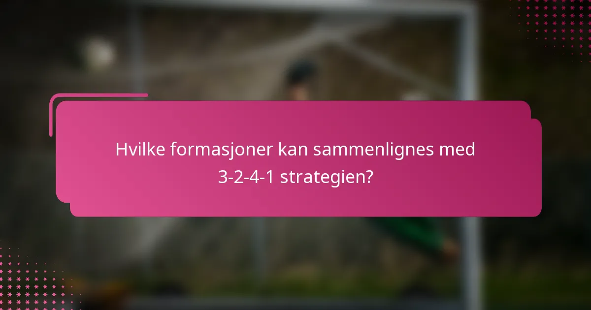 Hvilke formasjoner kan sammenlignes med 3-2-4-1 strategien?