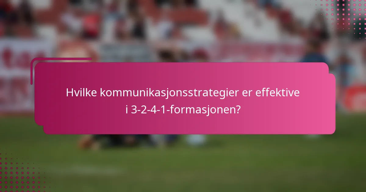 Hvilke kommunikasjonsstrategier er effektive i 3-2-4-1-formasjonen?