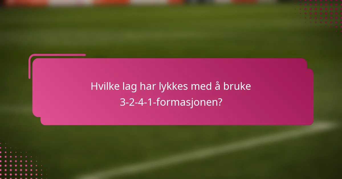 Hvilke lag har lykkes med å bruke 3-2-4-1-formasjonen?