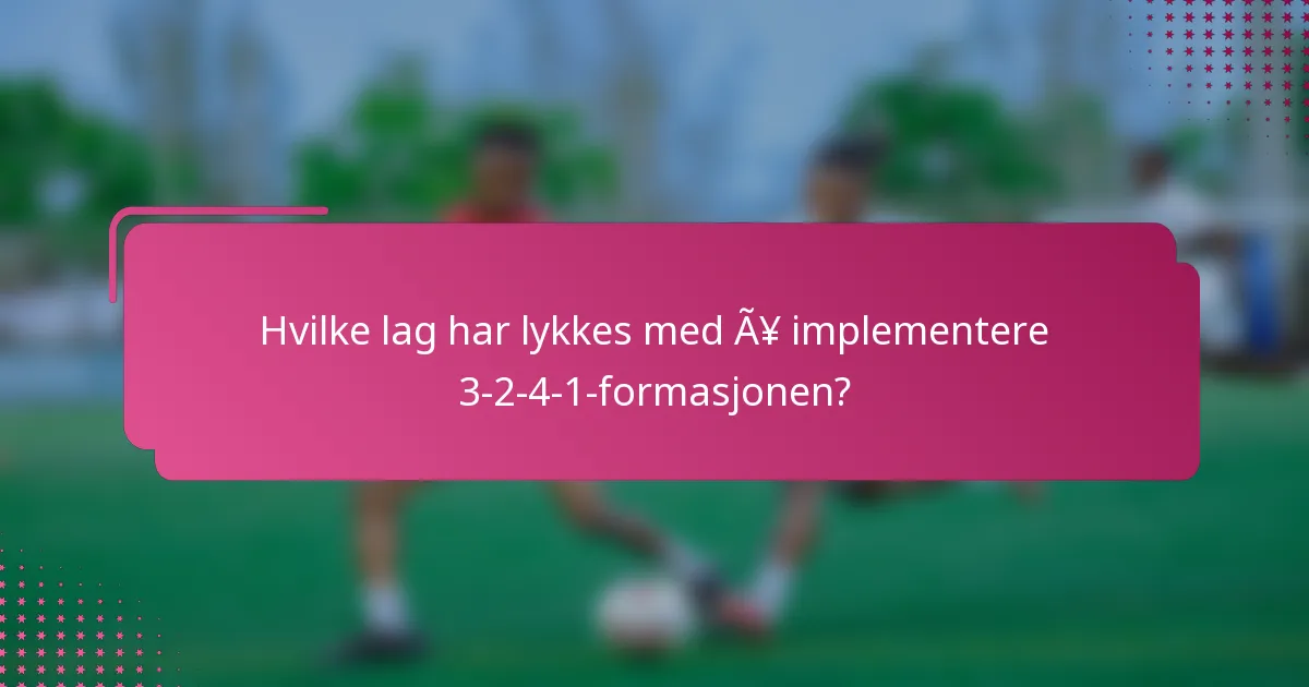 Hvilke lag har lykkes med å implementere 3-2-4-1-formasjonen?