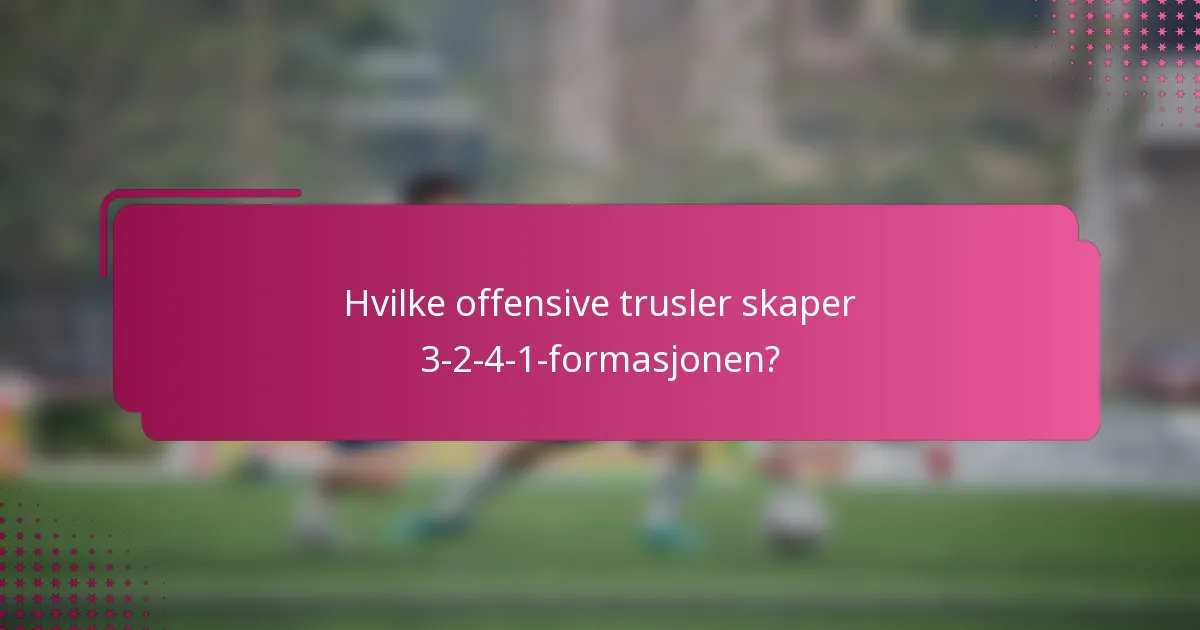 Hvilke offensive trusler skaper 3-2-4-1-formasjonen?
