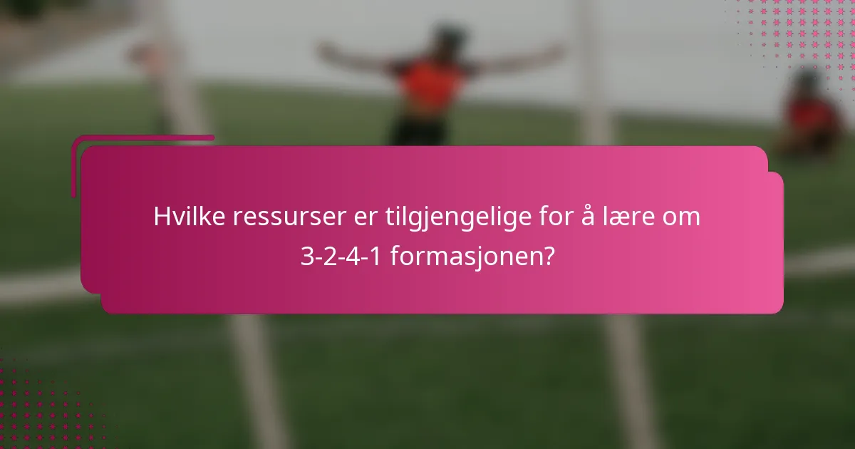 Hvilke ressurser er tilgjengelige for å lære om 3-2-4-1 formasjonen?