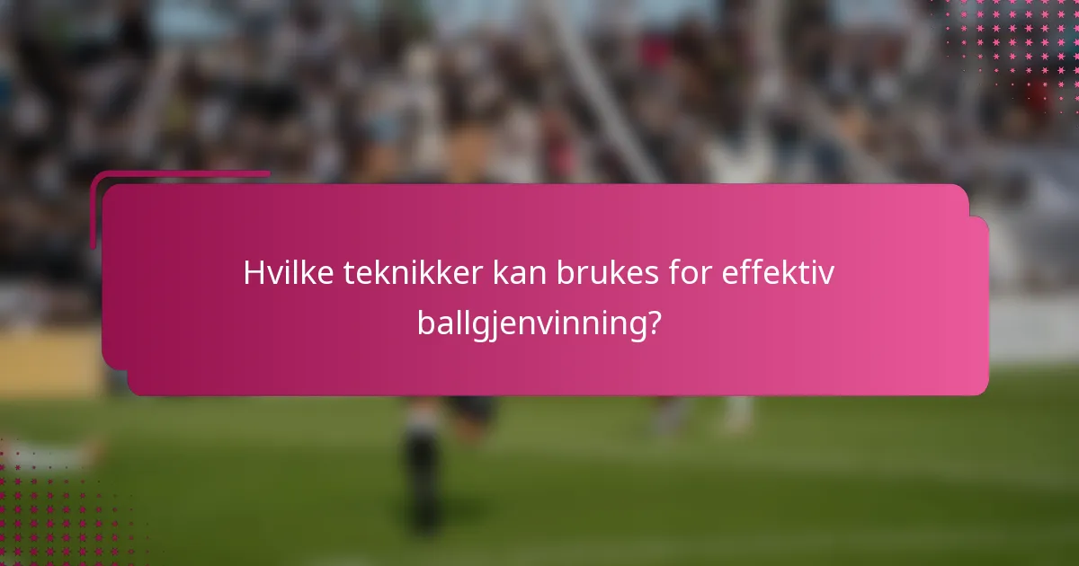 Hvilke teknikker kan brukes for effektiv ballgjenvinning?