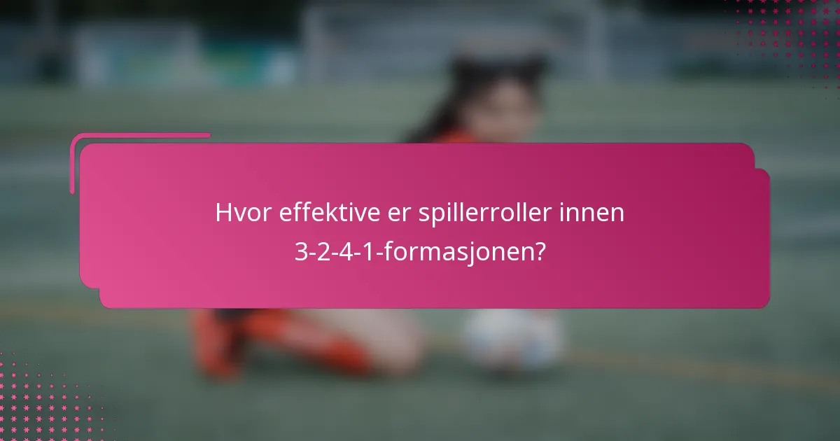 Hvor effektive er spillerroller innen 3-2-4-1-formasjonen?