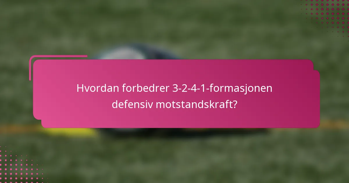 Hvordan forbedrer 3-2-4-1-formasjonen defensiv motstandskraft?